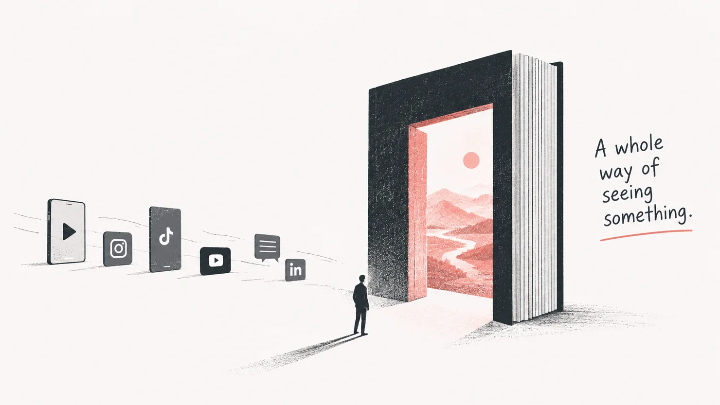 A small figure stands before a giant open book shaped like a doorway, a pink landscape with a river and sun inside. Behind him, phones and social media icons trail away. Hand-lettered words read: A whole way of seeing something.